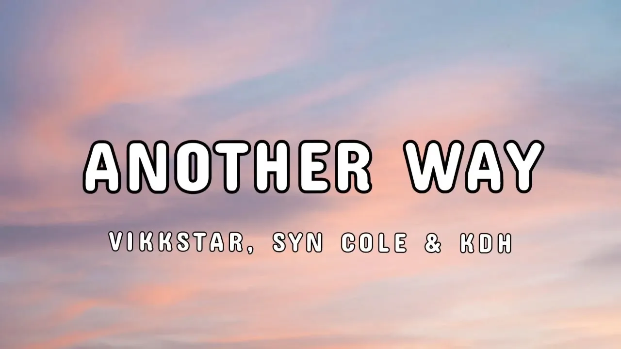 Vikkstar, Syn Cole & KDH - Another Way (Lyrics) Vikkstar, Syn Cole & KDH - Another Way (Lyrics)