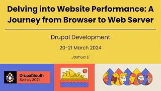 Delving into Website Performance A Journey from Browser to Web Server Drupal Dev Joshua Li