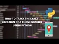 How to track the exact location of a phone number using python projects using python