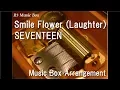 Smile Flower (Laughter)/SEVENTEEN [Music Box]
