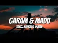 GARAM \u0026 MADU - Tenxi, Naykilla, \u0026 Jemsii (Lyrics)