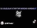Download Lagu DJ lolelolay x tapitapi tap goreng goreng by DJ terbang🎶❤️