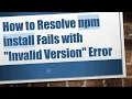 How to Resolve npm install Fails with Invalid Version Error