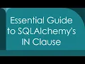 Essential Guide to SQLAlchemy s IN Clause