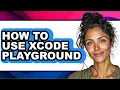 How to Use Xcode Playground - Easy Guide
