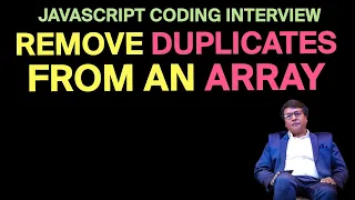 JavaScript Coding Interview Question Remove Duplicates from an Array with Example