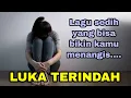 Lagu Lagu Paling Sedih / LUKA TERINDAH