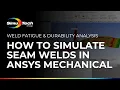 How to Simulate Seam Welds in Ansys Mechanical Weld Fatigue Durability Analysis