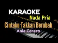 Download Lagu KARAOKE || CINTAKU TAKKAN BERUBAH / NADA PRIA (Anie Carera)