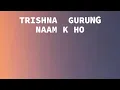 Download Lagu Trishna Gurung - Naam k ho (lyrics video)