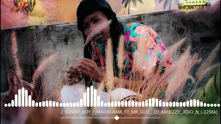 2 sunny boy madalama ft mr glo dj ambizzy jojo lj256k