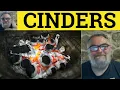 Cinders Meaning - Burned to a Cinder Examples