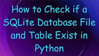 How to Check if a SQLite Database File and Table Exist in Python