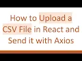 How to Upload a CSV File in React and Send it with Axios