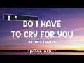 Do I Have To Cry For You - Nick Carter (Lyrics) 🎵