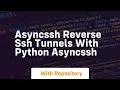 asyncssh Reverse ssh tunnels with python asyncssh