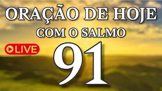 ORAÇÃO AO VIVO | SALMO 91 | TERÇA-FEIRA – CLAMOR DE PROTEÇÃO, CURA E LIVRAMENTO