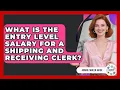 What Is The Entry Level Salary For A Shipping And Receiving Clerk - Admin Career Guide