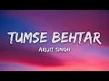 Arijit Singh - Tumse Behtar (From "Sunny Sanskari Ki Tulsi Kumari") (Lyrics)