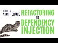 Refactoring to Dependency Injection