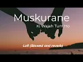 Download Lagu Muskurane ki wajah tum ho - Lofi [Slowed + Reverb] Arijit Singh | City lights | Muzical
