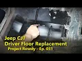 Jeep CJ7 Driver s Floor Replacement Project Rowdy Ep031