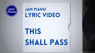 Jam Piano: This Shall Pass (Official Lyric Video)