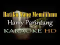 Download Lagu HATIKU YANG MEMILIHMU KARAOKE HARRY PARINTANG