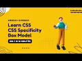 Learn CSS in 10 minutes CSS Specificity Box Model
