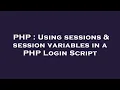 PHP Using sessions session variables in a PHP Login Script