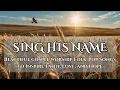 Download Lagu Sing His Name | Beautiful Gospel Worship Folk-Pop Songs(with lyrics)to Inspire Faith, Love, and Hope