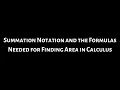 Summation Notation and Summation Formulas used in Calculus to Find Area