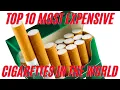 Top 10 Most Expensive Cigarettes in the World