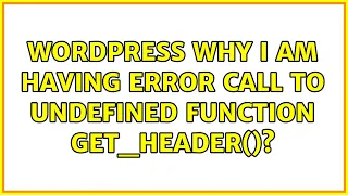 Wordpress Why I am having error Call to undefined function get - header