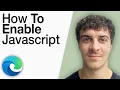 How To Enable JavaScript on Microsoft Edge 2025 Full Guide