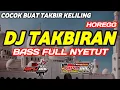 Download Lagu DJ TAKBIRAN TERBARU VERSI FULL HOREGG|BASS NYETUT