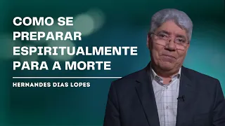 Você está preparado para morrer? - Hernandes Dias Lopes
