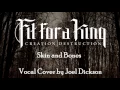VOCAL COVER: Fit for a King - Skin and Bones by Joel Dickson