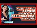 How Do You Prevent Cross-Site Scripting XSS Attacks - Server Logic Simplified