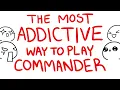The Most Addictive Way To Play Commander