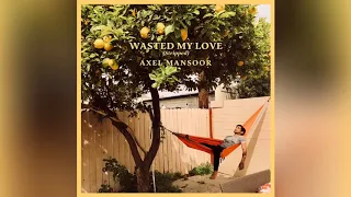 Download Axel Mansoor - Wasted My Love (Stripped) MP3