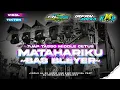 Download Lagu DJ MATAHARIKU ‼️ TJAP TASSO ‼️ MIDDLE CETUS BAS BLEYER FEAT DJ IRFANNADEKA PROJECT 