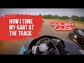 How I Tune My Kart At The Track