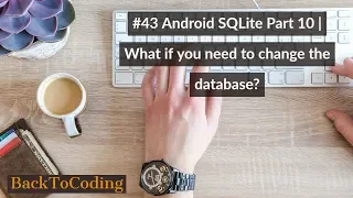 Android SQLite Part 10 What if you need to change the database