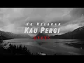 Download Lagu Ukays - Ku Relakan Kau Pergi (Video Lirik)