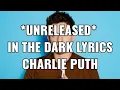 Download Lagu *UNRELEASED* IN THE DARK  CHARLIE PUTH LYRICS