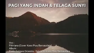 pagi yang indah u0026 telaga sunyi fithriana erwin gutawa orcestra salute to koes plus 