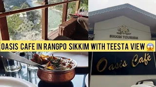 Oasis Cafe Rangpo menu Best Cafe in Sikkim For Tourist Teesta river view friend family Restaurant