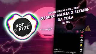 Download DJ SUKU MANJA X SETANG DA TOLA - DJ Eko | Sound TikTok Viral 2023 MP3