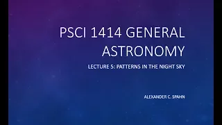 General Astronomy Lecture 5 - Patterns in the Night Sky